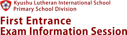 Kyushu Lutheran International School, Primary School Division - Second Entrance Exam Information Session